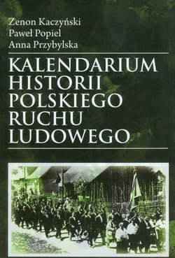 Kalendarium historii polskiego ruchu ludowego - Kaczyński Zenon, Popiel Paweł, Anna Przybylska