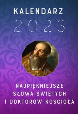Kalendarz 2023 Najpiękniejsze słowa świętych i doktorów Kościoła - Opracowanie Zbiorowe