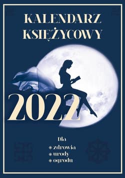 Kalendarz księżycowy 2022 Dla zdrowia, urody, ogrodu