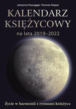 Kalendarz księżycowy na lata 2019-2022 Życie w harmonii z rytmami Księżyca - Paungger Johanna, Poppe Thomas