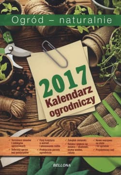 Kalendarz ogrodniczy Ogród naturalnie 2017 - Opracowanie Zbiorowe
