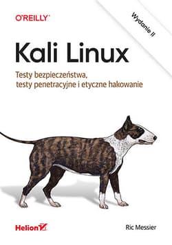 Kali Linux. Testy bezpieczeństwa, testy penetracyjne i etyczne hakowanie wyd. 2 - Ric Messier