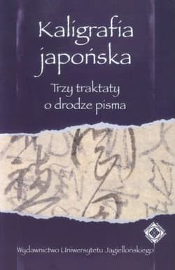 Kaligrafia japońska trzy traktaty o drodze pisma - Anna Zalewska