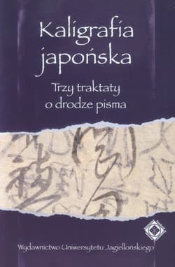 Kaligrafia japońska trzy traktaty o drodze pisma - Anna Zalewska