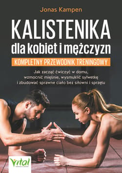 Kalistenika dla kobiet i mężczyzn. Kompletny przewodnik treningowy - Jonas Kampen