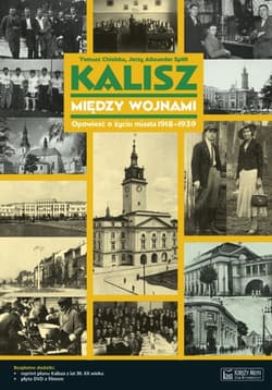 Kalisz między wojnami Opowieść o życiu miasta 1918-1939 - Chlebba Tomasz, Splitt Jerzy Aleksander