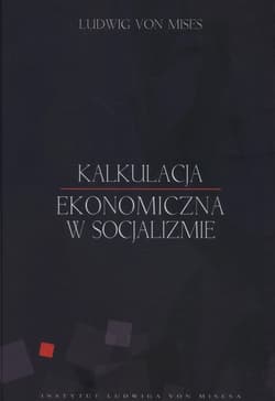 Kalkulacja ekonomiczna w socjalizmie - Mises Ludwig