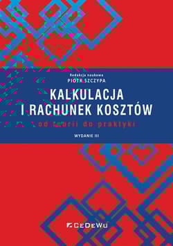 Kalkulacja i rachunek kosztów - od teorii do praktyki - Szczypa Piotr