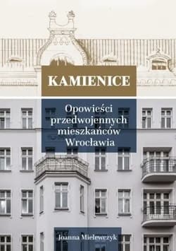 Kamienice. Opowieści przedwojennych mieszkańców Wrocławia  tom 2