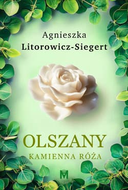 Kamienna róża. Olszany. Tom 2 wyd. 2025 - Agnieszka Litorowicz-Siegert