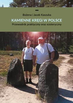 Kamienne kręgi w Polsce Przewodnik praktyczny oraz ezoteryczny - Bożena Kaszuba