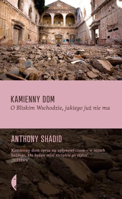 Kamienny dom. O Bliskim Wschodzie, jakiego już nie ma - ebook - Anthony Shadid