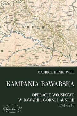 Kampania bawarska Operacje wojskowe w Bawarii i Górnej Austrii 1741-1743 - Weil Maurice Henri