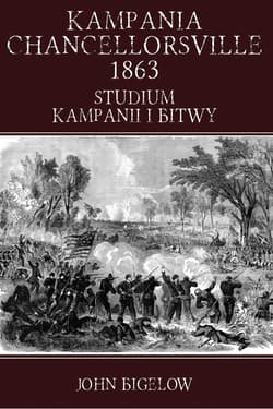 Kampania Chancellorsville 1863 Studium kampanii i bitwy - John Bigelow