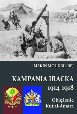 Kampania Iracka 1914-1918 Oblężenie Kut al-Amara - Moukbil Bej Mekin