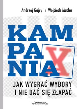 Kampania. Jak wygrać wybory i nie dać się złapać - Andrzej Gajcy