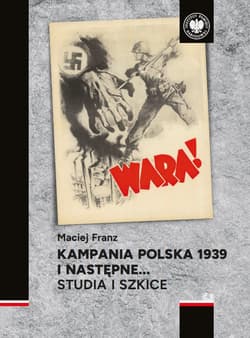 Kampania polska 1939 i następne… Studia i szkice - Franz Maciej