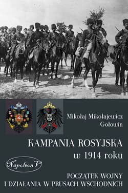 Kampania rosyjska w 1914 roku Początek wojny i działania w Prusach Wschodnich - Mikołaj Mikołajewicz Gołowin