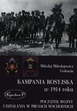 Kampania rosyjska w 1914 roku Początek wojny i działania w Prusach Wschodnich - Mikołaj Mikołajewicz Gołowin