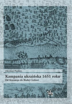 Kampania ukraińska 1651 roku Od Krasnego do Białej Cerkwi - Zdzisław Pieńkos