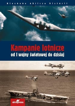 Kampanie lotnicze od I wojny światowej do dzisiaj - Davies Steve, Eden Paul E.