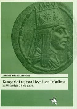 Kampanie Lucjusza Licyniusza Lukullusa na Wschodzie 74-66 p.n.e - Łukasz Bazentkiewicz