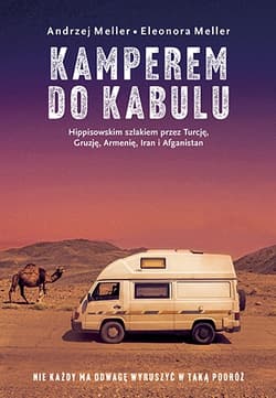 Kamperem do Kabulu. Hippisowskim szlakiem przez Turcję, Gruzję, Armenię, Iran i Afganistan - Andrzej Meller, Eleonora Meller
