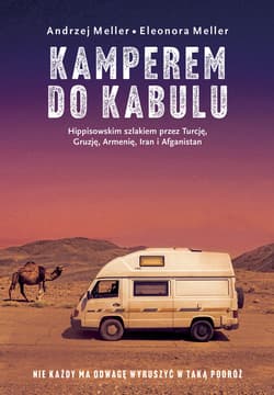 Kamperem do Kabulu. Hippisowskim szlakiem przez Turcję, Gruzję, Armenię, Iran i Afganistan - ebook - Andrzej Meller, Eleonora Meller