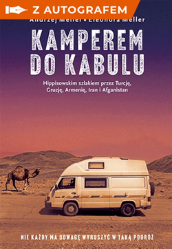 Kamperem do Kabulu. Hippisowskim szlakiem przez Turcję, Gruzję, Armenię, Iran i Afganistan z autografem