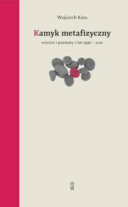 Kamyk metafizyczny Wiersze i poematy z lat 1996-2021 - Wojciech Kass