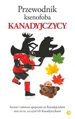 Kanadyjczycy przewodnik ksenofoba - Wilson Peter H.