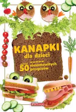 Kanapki dla dzieci ponad 50 niesamowitych przepisów