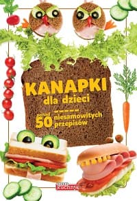Kanapki dla dzieci ponad 50 niesamowitych przepisów