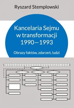Kancelaria Sejmu w transformacji 1990-1993 Obrazy faktów, zdarzeń, ludzi - Stemplowski Ryszard