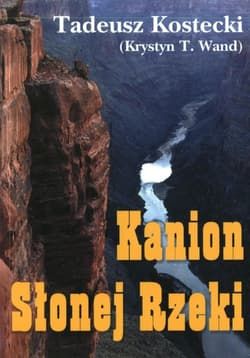 Kanion Słonej Rzeki - Tadeusz Kostecki (Krystyn T. Wand)