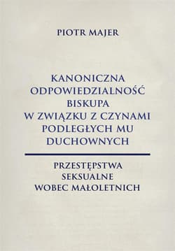 Kanoniczna odpowiedzialność biskupa w związku... - Majer Piotr