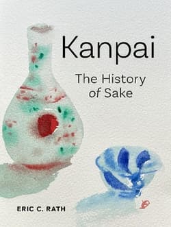 Kanpai: The History of Sake - Eric C. Rath
