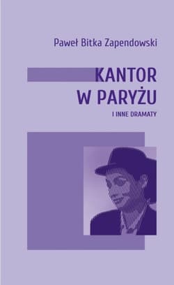 Kantor w Paryżu i inne dramaty - Zapendowski Bitka Paweł