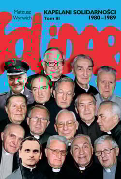 Kapelani Solidarności 1980-1989 Tom 3 - Mateusz Wyrwich