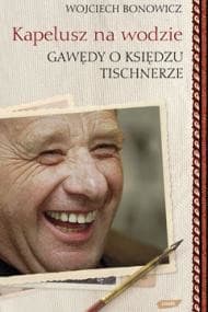 Kapelusz na wodzie. Gawędy o księdzu Tischnerze (2022) - ebook - Wojciech Bonowicz