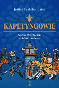 Kapetyngowie. Dynastia, która stworzyła średniowieczną Francję - ebook