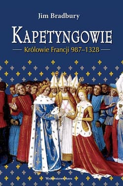 Kapetyngowie Królowie Francji 987-1328 - Jim Bradbury
