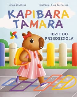 Kapibara Tamara idzie do przedszkola. Kapibara Tamara - Anna Śliwińska