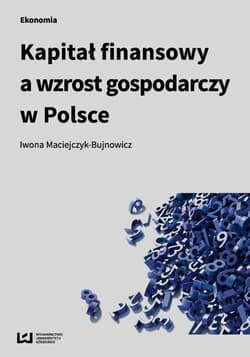 Kapitał finansowy a wzrost gospodarczy w Polsce - Maciejczyk-Bujnowicz Iwona