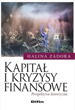 Kapitał i kryzysy finansowe Perspektywa historyczna - Halina Zadora