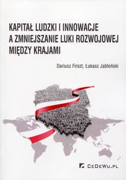 Kapitał ludzki i innowacje a zmiejszanie luki rozwojowej między krajami - Firszt Dariusz, Jabłoński Łukasz