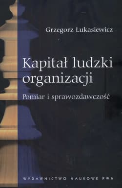 Kapitał ludzki organizacji Pomiar i sprawozdawczość - Łukasiewicz Grzegorz
