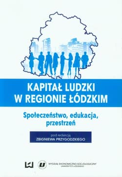 Kapitał ludzki w regionie łódzkim Społeczeństwo, edukacja, przestrzeń