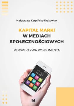 Kapitał marki w mediach społecznościowych Perspektywa konsumenta - Małgorzata Karpińska-Krakowiak