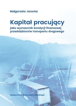 Kapitał pracujący jako wyznacznik kondycji... - Małgorzata Jarocka